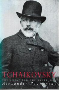 Tchaikovsky: The Quest for the Inner Man by Alexander Poznansky