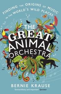 The Great Animal Orchestra: Finding The Origins Of Music In The World's Wil&hellip;