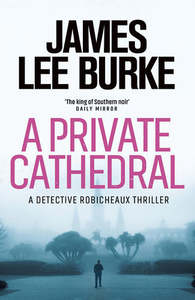 A Private Cathedral (A Detective Robicheaux Thriller) by James Lee Burke
