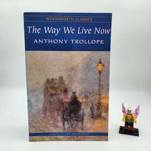 Historical Fiction: The Way We Live Now - Anthony Trollope