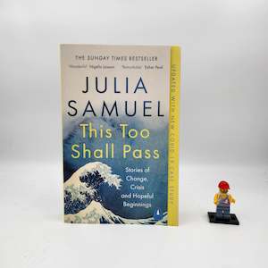 This Too Shall Pass: Stories of Change, Crisis and Hopeful Beginnings - Julia Samuel