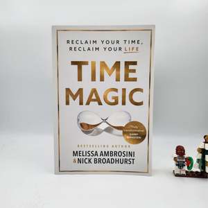 Time Magic: Reclaim Your Time, Reclaim Your Life - Melissa Ambrosini, Nick Broadhurst