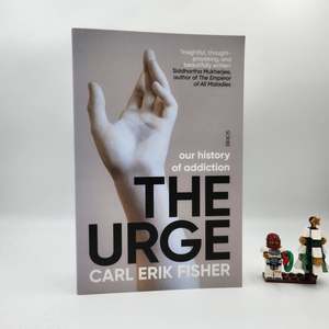 The Urge: our history of addiction - Carl Erik Fisher