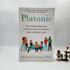 Self Help: Platonic: How Understanding Your Attachment Style Can Help You Make and Keep Friends - Marisa G. Franco