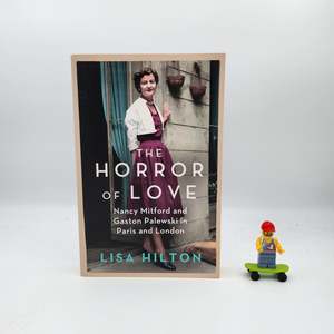 Literary Fiction: The Horror of Love: Nancy Mitford and Gaston Palewski in Paris and London - Lisa Hilton