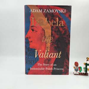 Izabela the Valiant: The Story of an Indomitable Polish Princess - Adam Zamoyski