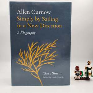 New Zealand Authors: Simply by Sailing in a New Direction: Allen Curnow: A Biography - Terry Sturm