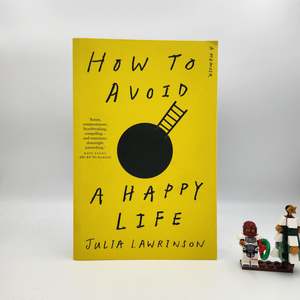 Mental Health Non Fiction: How to Avoid a Happy Life - Julia Lawrinson