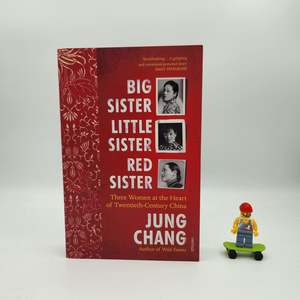 A Grade: Big Sister, Little Sister, Red Sister: Three Women at the Heart of Twentieth-Century China