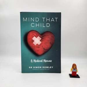 Mind That Child: A Medical Memoir - Simon Rowley