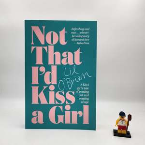 Autobiography And Biography: Not That I'd Kiss A Girl: A Kiwi girl's tale of coming out and coming of age - Lil O'Brien