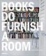 Books Do Furnish a Room: Organize, Display