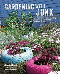 Architecture Home and Garden: Gardening with Junk: Simple and Innovative Planting Ideas Using Recycled Pots and Containers