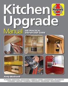 Architecture Home and Garden: Kitchen Upgrade Manual a Complete Step-by-step Guide