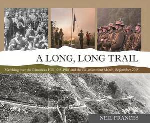 History: A Long Long Trail: Marching Over the Rimutaka Hill 1915-1918 and the Re-enactment March September 2015
