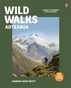 Wild Walks Aotearoa: A Guide to Tramping