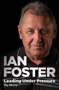 Bestselling books: Leading Under Pressure: The inside story of Ian Foster’s All Blacks