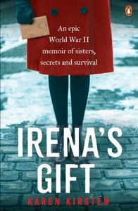History: Irena’s Gift: An Epic World War II Memoir of Sisters, Secrets and Survival