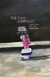 General Fiction: Pink Jumpsuit: Short fictions, tall truths