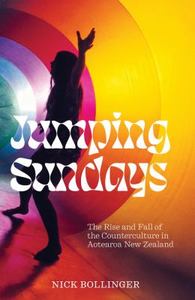 Aotearoa New Zealand: Jumping Sundays The Rise and Fall of the Counterculture in Aotearoa New Zealand