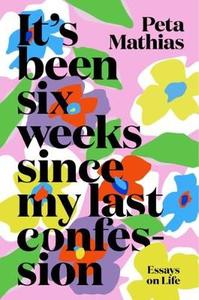 Everybody is talking about: It’s Been Six Weeks Since my Last Confession: Essays on Life