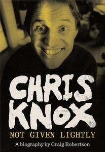 Everybody is talking about: Chris Knox: Not Given Lightly