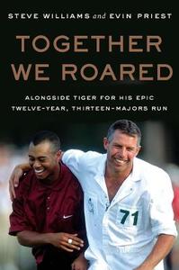 Everybody is talking about: Together We Roared: Alongside Tiger for His Epic Twelve-Year, Thirteen-Majors Run