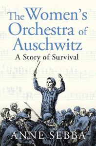 Women’s Orchestra of Auschwitz: A Story of Survival