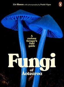 Featherston Booktown 2024: Fungi of Aotearoa A Curious Forager’s Field Guide