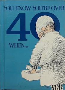 You Know You're Over 40 When... - By Herbert Kavet