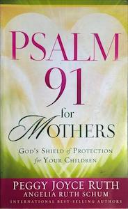 Author Peggy Joyce Ruth: Psalm 91 for Mothers - By Peggy Joyce Ruth, Angelia Ruth Schum