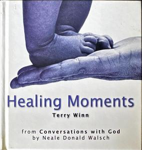 Fiction: Healing Moments - By Terry Winn, Neale Donald Walsch (source material)