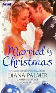 Married by Christmas - By Diana Palmer, Catherine George, Louise Allen