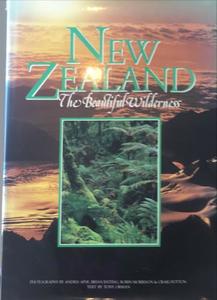 New Zealand the Beautiful Wilderness - By Tony Orman