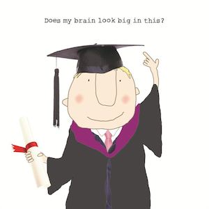 Rosie: Rosie Made A Thing - Does My Brain Look Big In this? Male - Graduation Card