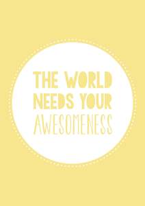 Inspo Art 5: The World Needs Your Awesomeness