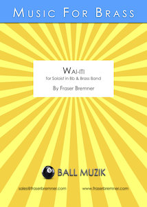 Solos W Brass Band: Wai-iti - For Soloist in B Flat and Brass Band