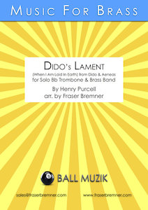 Solos W Brass Band: Dido's Lament (When I am laid in earth) From Dido and Aeneas - For solo BB Tenor Trombone and Brass Band