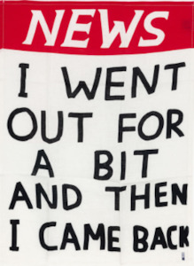 Art: David Shrigley 'I went out for a bit' Tea Towel