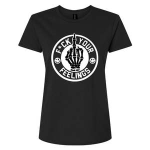 Fuck Your Feelings Ladies Tee