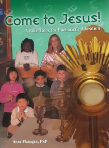 Adoration/Exposition: Come to Jesus – A Kids’ Book for Eucharistic Adoration Family Life Catholic Gifts