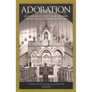 Books Family Life Catholic Gifts: ADORATION – Eucharistic Texts and Prayers through Church History Family Life Catholic Gifts