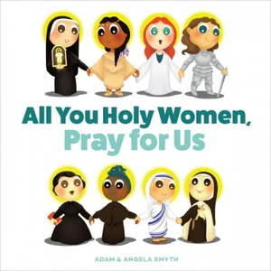 Blessed Mother: All You Holy Women – Pray For Us (Board Book) Family Life Catholic Gifts
