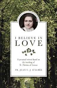 I Believe In Love – Personal Retreat (St Therese of Lisieux) Family Life Catholic Gifts