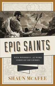 Epic Saints – Wild, Wonderful and Weird Stories of God’s Heroes Family Life &hellip;