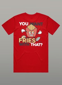 You Want Fries With That? Tee