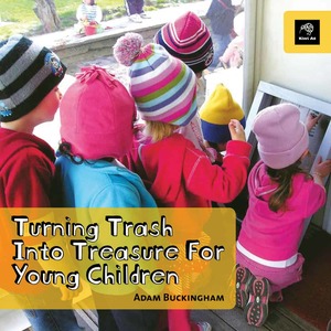 Turning Trash into Treasure for Young Children – Adam Buckingham