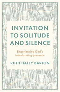 Invitation To Solitude And Silence by Ruth Haley Barton. Christian Resource Centre