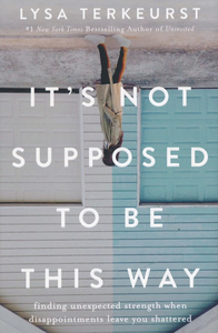Products: It's Not Supposed to Be This Way by Lysa TerKeurst. Christian Resource Centre