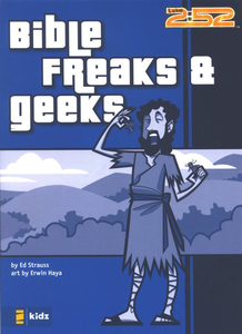 Kids: Bible Freaks & Geeks (2: 52 series) by Ed Strauss, art by Erwin Haya. Christian Resource Centre